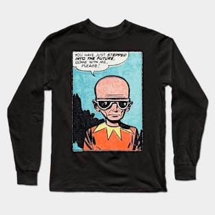 You Have Just Stepped Into The Future Long Sleeve T-Shirt